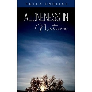 Aloneness in Nature - by  Holly English (Paperback) - 1 of 1