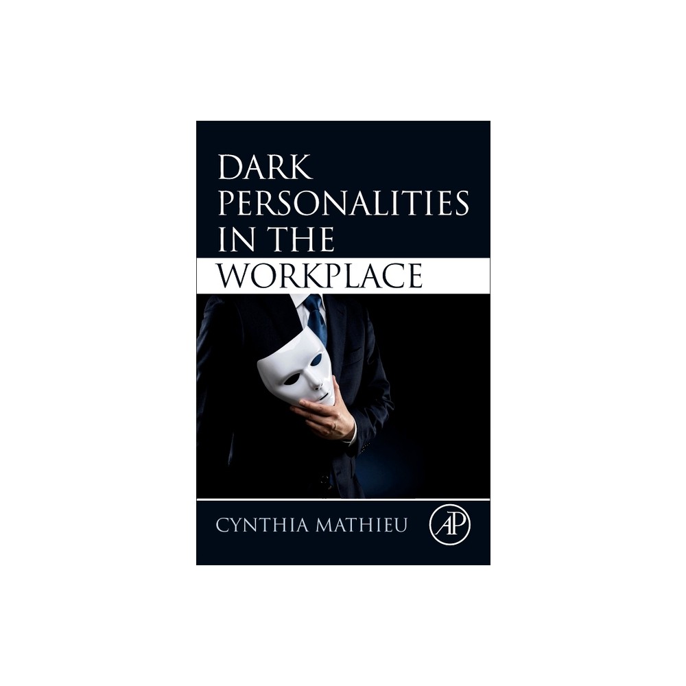 Dark Personalities in the Workplace - by Cynthia Mathieu (Paperback)