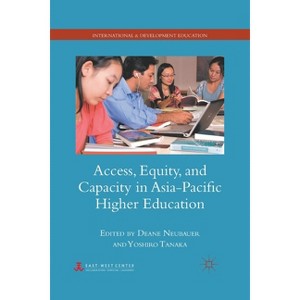 Access, Equity, and Capacity in Asia-Pacific Higher Education - (International and Development Education) by  D Neubauer & Y Tanaka (Paperback) - 1 of 1