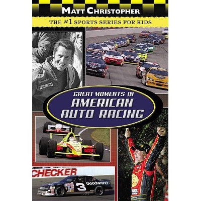 Great Moments in American Auto Racing - (Matt Christopher Sports) by  Matt Christopher (Paperback)