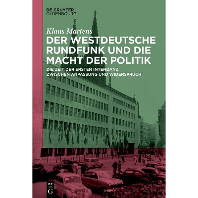 Der Westdeutsche Rundfunk Und Die Macht Der Politik - by  Klaus Martens (Hardcover)