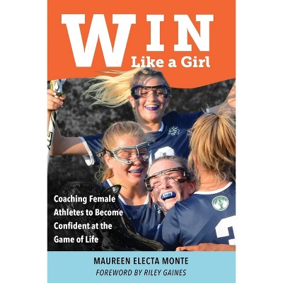 Win Like A Girl - by  Maureen Electa Monte (Paperback)