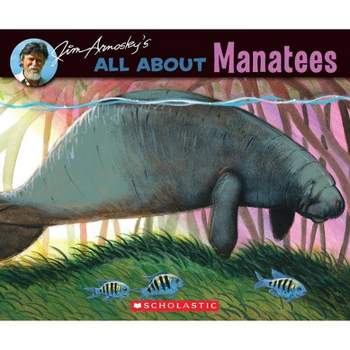 All about Manatees - by  Jim Arnosky (Paperback)