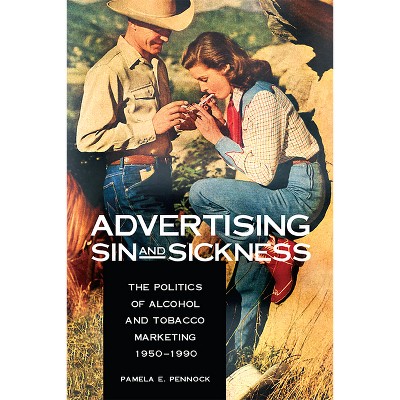 Advertising Sin and Sickness - (Niu Drugs and Alcohol) by  Pamela Pennock (Paperback)