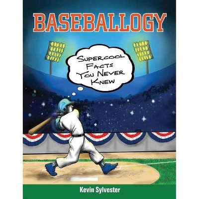 Baseballogy - by  Kevin Sylvester (Paperback)