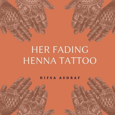 Her Fading Henna Tattoo - by  Hifsa Ashraf (Paperback)