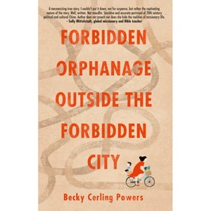 Forbidden Orphanage Outside the Forbidden City - by  Becky Cerling Powers (Paperback) - 1 of 1