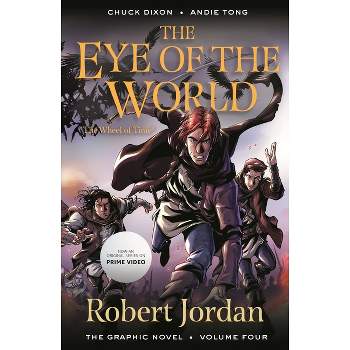 The Eye of the World: The Graphic Novel, Volume Four - (Wheel of Time: The Graphic Novel) by  Robert Jordan & Chuck Dixon (Paperback)