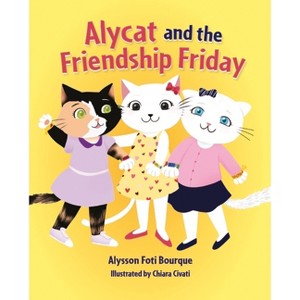 Alycat and the Friendship Friday - (The Alycat) by  Alysson Foti Bourque (Hardcover) - 1 of 1