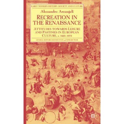 Recreation in the Renaissance - (Early Modern History: Society and Culture) by  A Arcangeli (Hardcover)