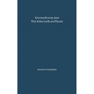 The United States and the African Slave Trade - by  Peter Duignan & Clarence Clendenen & Unknown (Hardcover) - 1 of 1