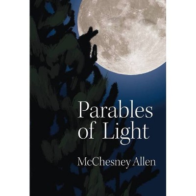 Parables of Light - by  McChesney Allen (Hardcover)