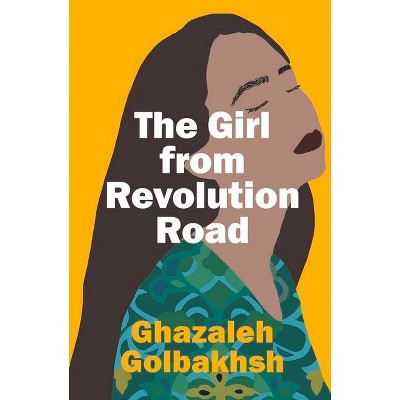 The Girl from Revolution Road - by  Ghazaleh Golbakhsh (Paperback)