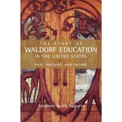 The Story of Waldorf Education in the United States - by  Stephen Sagarin (Paperback)