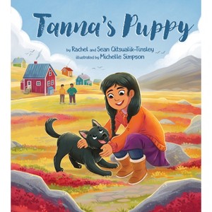 Tanna's Puppy - (Tanna's Animals) by  Rachel Qitsualik-Tinsley & Sean Qitsualik-Tinsley (Hardcover) - 1 of 1