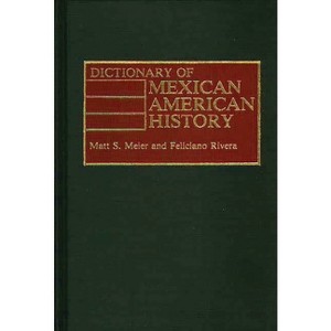 Dictionary of Mexican American History - by  Matt Meier & Felician Rivera (Hardcover) - 1 of 1