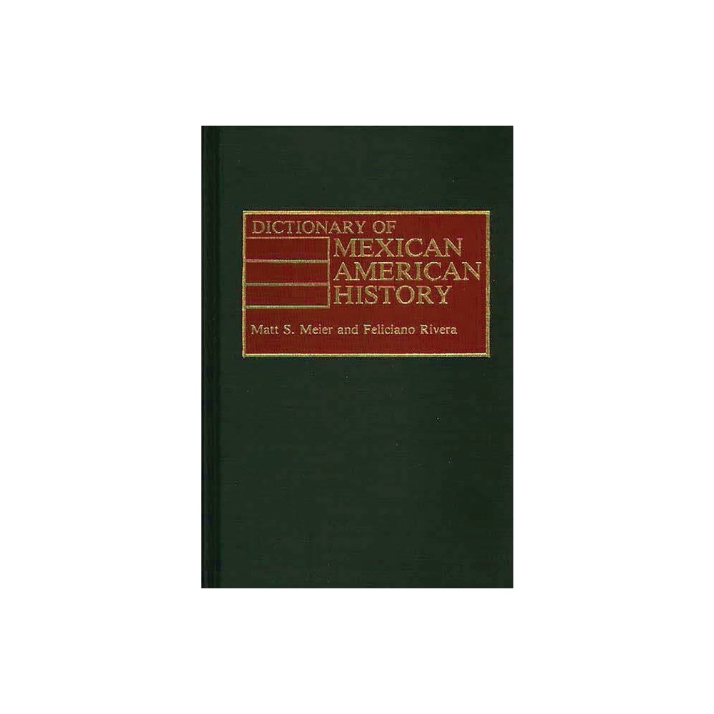 Dictionary of Mexican American History - by Matt Meier & Felician Rivera (Hardcover)