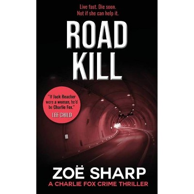 Road Kill - (Charlie Fox) 2nd Edition by  Zoe Sharp (Paperback)