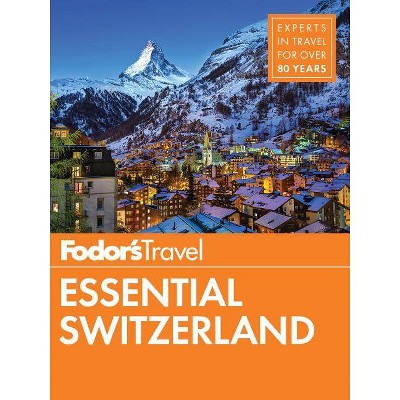 Fodor's Essential Switzerland - (Full-Color Travel Guide) by  Fodor's Travel Guides (Paperback)