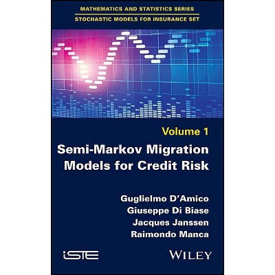 Semi-Markov Migration Models for Credit Risk - by  Guglielmo D'Amico & Giuseppe Di Biase & Jacques Janssen & Raimondo Manca (Hardcover)