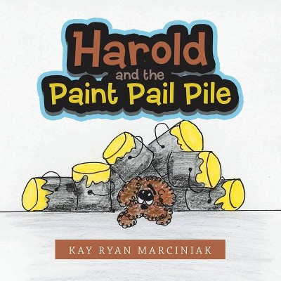 Harold and the Paint Pail Pile - by  Kay Ryan Marciniak (Paperback)