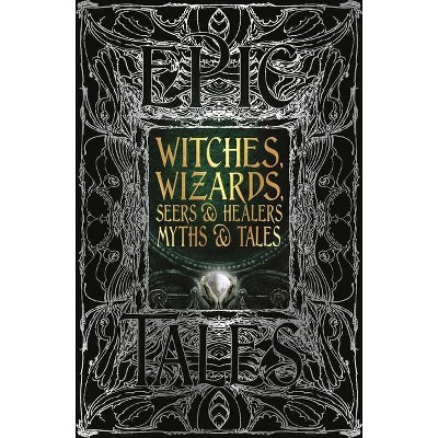 Witches, Wizards, Seers & Healers Myths & Tales - (Gothic Fantasy) (Hardcover)