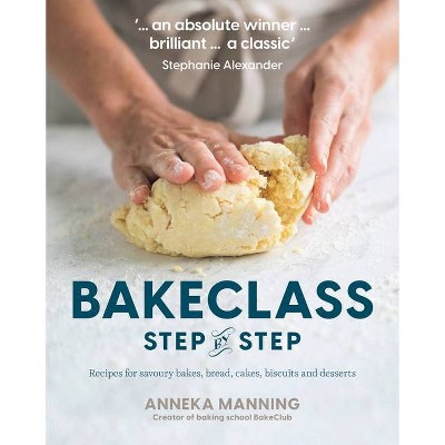 Bake Class Step-By-Step - by  Anneka Manning (Paperback)