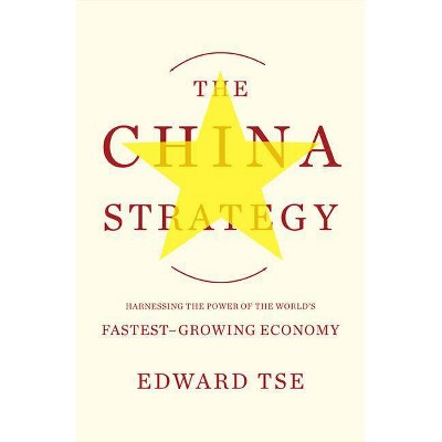 The China Strategy - by  Edward Tse (Paperback)