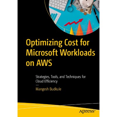 Optimizing Cost for Microsoft Workloads on AWS - by  Mangesh Budkule (Paperback)