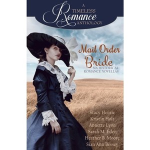 Mail Order Bride Collection - by  Heather B Moore & Sarah M Eden & Stacy Henrie (Paperback) - 1 of 1