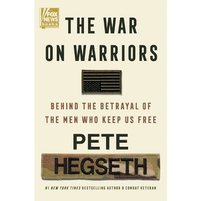 The War On Warriors - By Pete Hegseth (hardcover) : Target