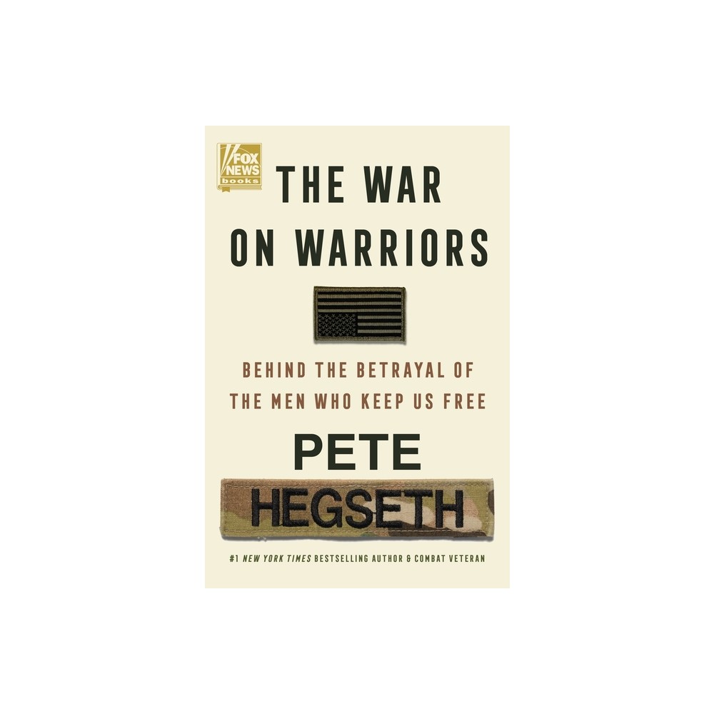 The War on Warriors - by Pete Hegseth (Hardcover)