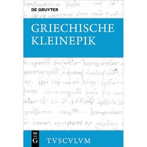 Griechische Kleinepik - (Sammlung Tusculum) Annotated by  Manuel Baumbach & Horst Sitta & Fabian Zogg (Hardcover) - 1 of 1