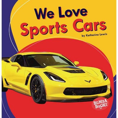 We Love Sports Cars - (Bumba Books (R) -- We Love Cars and Trucks) by  Katherine Lewis (Paperback)