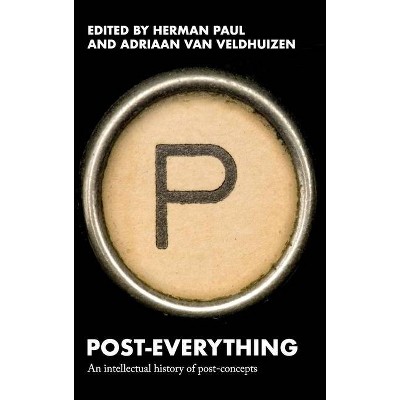 Post-Everything - by  Herman Paul & Adriaan Van Veldhuizen (Hardcover)