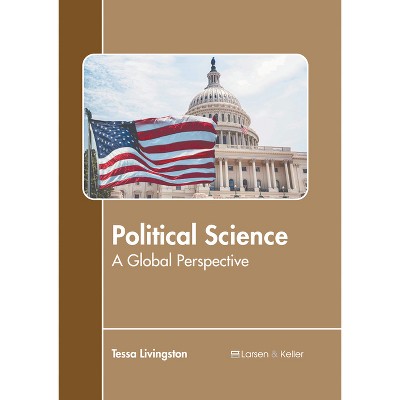 Political Science: A Global Perspective - by  Tessa Livingston (Hardcover)