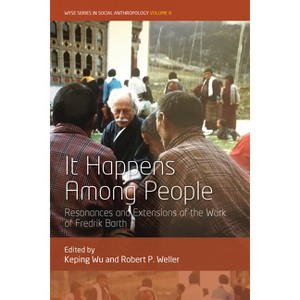 It Happens Among People - (Wyse Social Anthropology) by  Keping Wu & Robert P Weller (Paperback) - 1 of 1