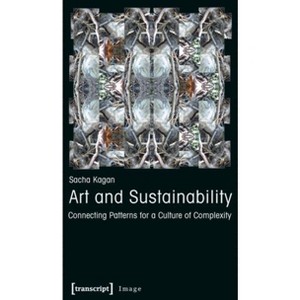 Art and Sustainability - (Image) by  Sacha Kagan (Paperback) - 1 of 1