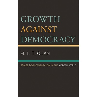 Growth against Democracy - by  H L T Quan (Hardcover)