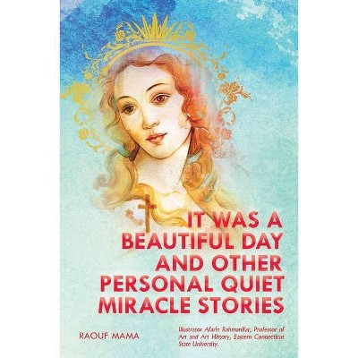 It Was a Beautiful Day and Other Personal Quiet Miracle Stories - by  Raouf Mama (Paperback)