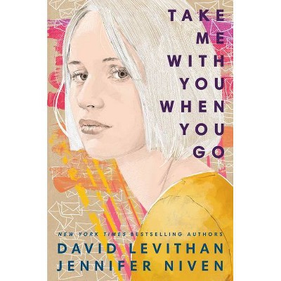 Take Me with You When You Go - by  David Levithan & Jennifer Niven (Hardcover)