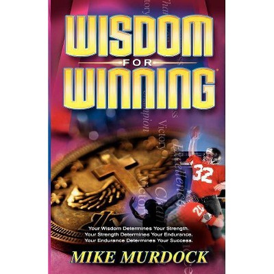 Wisdom For Winning - by  Mike Murdock (Paperback)