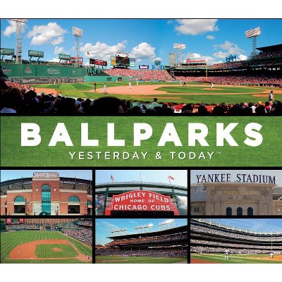 Ballparks: Yesterday & Today - by  Publications International Ltd (Hardcover)