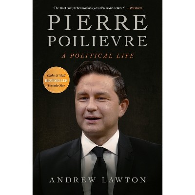 Pierre Poilievre - by  Andrew Lawton (Hardcover)