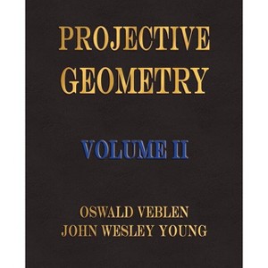 Projective Geometry - Volume II - by  Oswald Veblen & John Wesley Young (Paperback) - 1 of 1