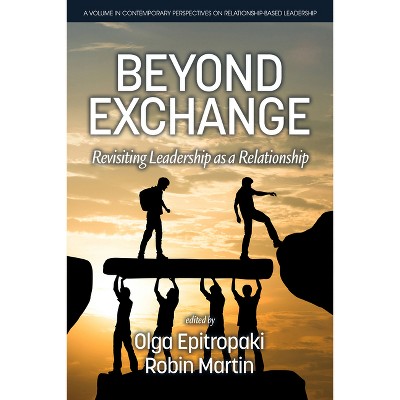 Beyond Exchange - (Contemporary Perspectives on Relationship-Based Leadership) by  Olga Epitropaki & Robin Martin (Paperback)
