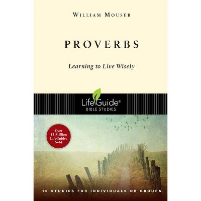 Proverbs - (Lifeguide Bible Studies) by  William Mouser (Paperback)