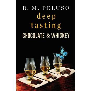 Deep Tasting Chocolate & Whiskey - by  R M Peluso (Paperback)