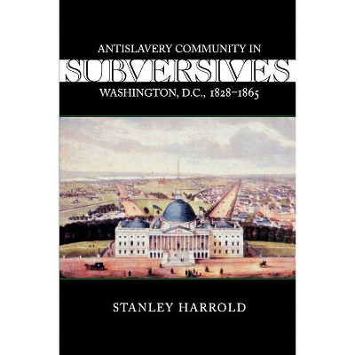 Subversives - (Antislavery, Abolition, and the Atlantic World) by  Stanley Harrold (Paperback)