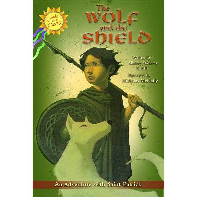 The Wolf and the Shield - (Friends with the Saints) by  Sherry Weaver Smith (Paperback)